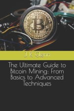 The Ultimate Guide to Bitcoin Mining