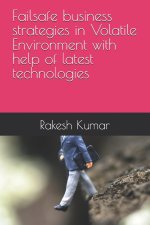 Failsafe business strategies in Volatile Environment with help of latest technologies