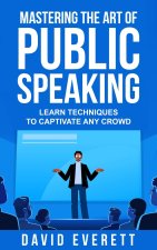 Mastering the Art of Public Speaking