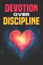 Devotion Over Discipline