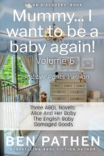 Mummy... I Want To be A Baby Again! (Vol 6) Rubber Pants Version