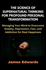 The Science of Supernatural Thinking for Profound Personal Transformation