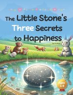 The Little Stone's Three Secrets to Happiness