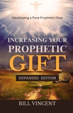 Increasing Your Prophetic Gift (Expanded Edition)