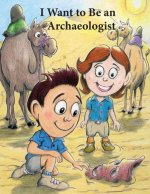 I Want to Be an Archeologist