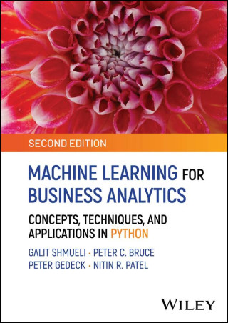 Machine Learning for Business Analytics: Concepts,  Techniques, and Applications in Python, 2nd Editi on