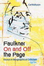 Faulkner On and Off the Page - Essays in Biographical Criticism