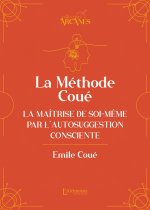 La méthode Coué - La Maîtrise de soi-même par l'autosuggestion consciente