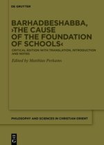 Barhadbeshabba, 'The Cause of the Foundation of Schools'