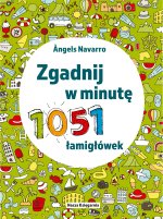 Zgadnij w minutę. 1051 łamigłówek. Wydawnictwo Nasza Księgarnia