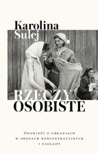 Rzeczy osobiste. Opowieść o ubraniach w obozach koncentracyjnych i zagłady. Wydawnictwo Czerwone i Czarne