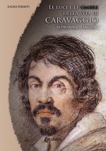 luci e le ombre della vita di Caravaggio. La psicologia di un genio