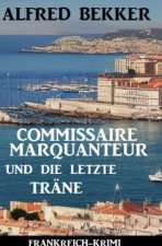 Commissaire Marquanteur und die letzte Träne: Frankreich Krimi