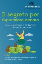 segreto per risparmiare denaro. Come risparmiare e far lavorare i tuoi soldi al posto tuo