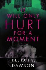 IT WILL ONLY HURT FOR A MOMENT