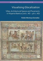 Visualising Glocalization: Villas, Architectural Spaces and Pavements in Hispania Baetica (2nd century AD - 4th century AD)