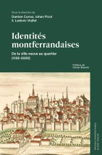 IDENTITES MONTFERRANDAISES. DE LA VILLE NEUVE AU QUARTIER (1120-2020)