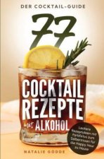 Der Cocktail-Guide - 77 Cocktailrezepte mit Alkohol