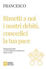 Rimetti a noi i nostri debiti, concedici la tua pace. Messaggio per la celebrazione della 58ª Giornata mondiale della pace 2025