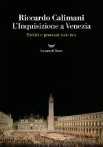 Inquisizione a Venezia. Eretici e processi 1548-1674