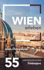 Wien erleben - Der große Wien Reiseführer mit 55 unvergesslichen Erlebnissen