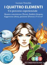 quattro elementi. Un percorso esperienziale. Quanta concretezza (terra), fluidità (acqua), leggerezza (aria), passione (fuoco) c'è in te?