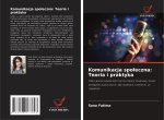 Komunikacja spoleczna: Teoria i praktyka
