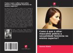 Como é que o olhar masculino policia a sexualidade feminina no ensino superior?