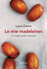 mie madeleines. Le ricette della memoria