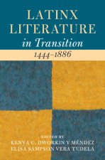 Latinx Literature in Transition, 1444–1886: Volume 1