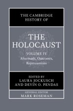 The Cambridge History of the Holocaust: Volume 4, Aftermath, Outcomes, Repercussions