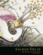 Sacred Decay: The Art of Lauren Marx (Second Edition)