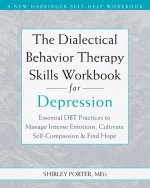 The Dialectical Behavior Therapy Skills Workbook for Depression