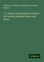 J. P. Hebel's Allemannische Gedichte für Freunde ländlicher Natur und Sitten