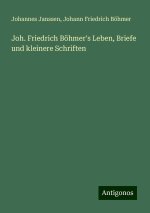 Joh. Friedrich Böhmer's Leben, Briefe und kleinere Schriften
