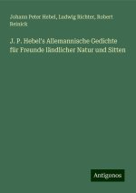 J. P. Hebel's Allemannische Gedichte für Freunde ländlicher Natur und Sitten