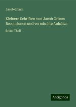 Kleinere Schriften von Jacob Grimm Recensionen und vermischte Aufsätze
