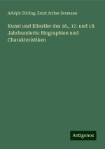 Kunst und Künstler des 16., 17. und 18. Jahrhunderts: Biographien und Charakteristiken