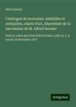 Catalogue de monnaies, médailles et antiquités, objets d'art, dépendant de la succession de M. Alfred Sensier