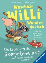 Die Erfindung der Trompetenwurst. Die verrückten Abenteuer von Waschbär Willi Wunderquatsch - Kinderbuch ab 3 Jahre, Bilderbuch, Vorlesebuch