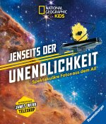 National Geograpic kids: Jenseits der Unendlichkeit - Spektakuläre Fotos aus dem All: Erkunde die Geheimnisse des Weltalls mithilfe des James-Webb-Wel