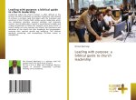 Leading with purpose: a biblical guide to church leadership