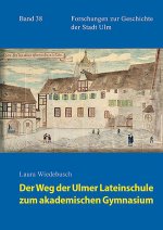Der Weg der Ulmer Lateinschule zum akademischen Gymnasium