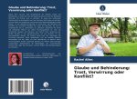 Glaube und Behinderung: Trost, Verwirrung oder Konflikt?