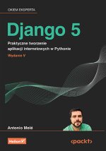 Django 5. Praktyczne tworzenie aplikacji internetowych w Pythonie