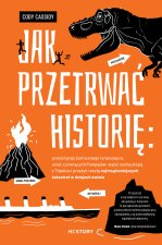 Jak przetrwać historię: prześcignąć żarłocznego tyranozaura, uciec z płonących Pompejów, wyjść suchą stopą z Titanica i przeżyć resztę najtragiczniejs