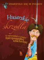 Husarskie skrzydła. 10 opowiadań z czasów Rzeczpospolitej szlacheckiej. Zdarzyło się w Polsce. Tom 3