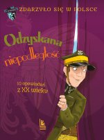 Odzyskana niepodległość. 10 opowiadań z XX wieku Zdarzyło się w Polsce. tom 5