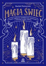 Magia świec. Czary, zaklęcia i praktyczne ćwiczenia z użyciem wosku i knota