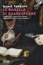 sorelle di Shakespeare. Storia delle quattro donne che scrissero il Rinascimento